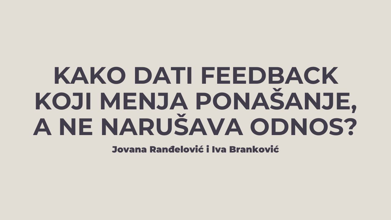 Kako dati feedback koji menja ponašanje, a ne narušava odnos