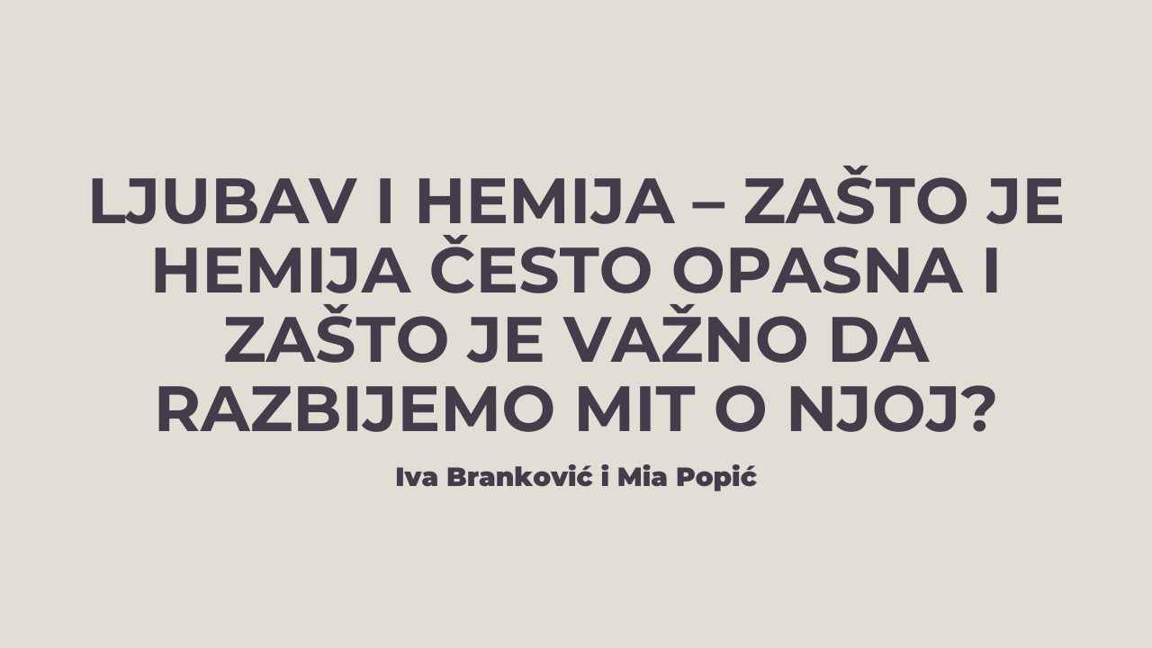 Ljubav i hemija – zašto je hemija često opasna i zašto je važno da razbijemo mit o njoj