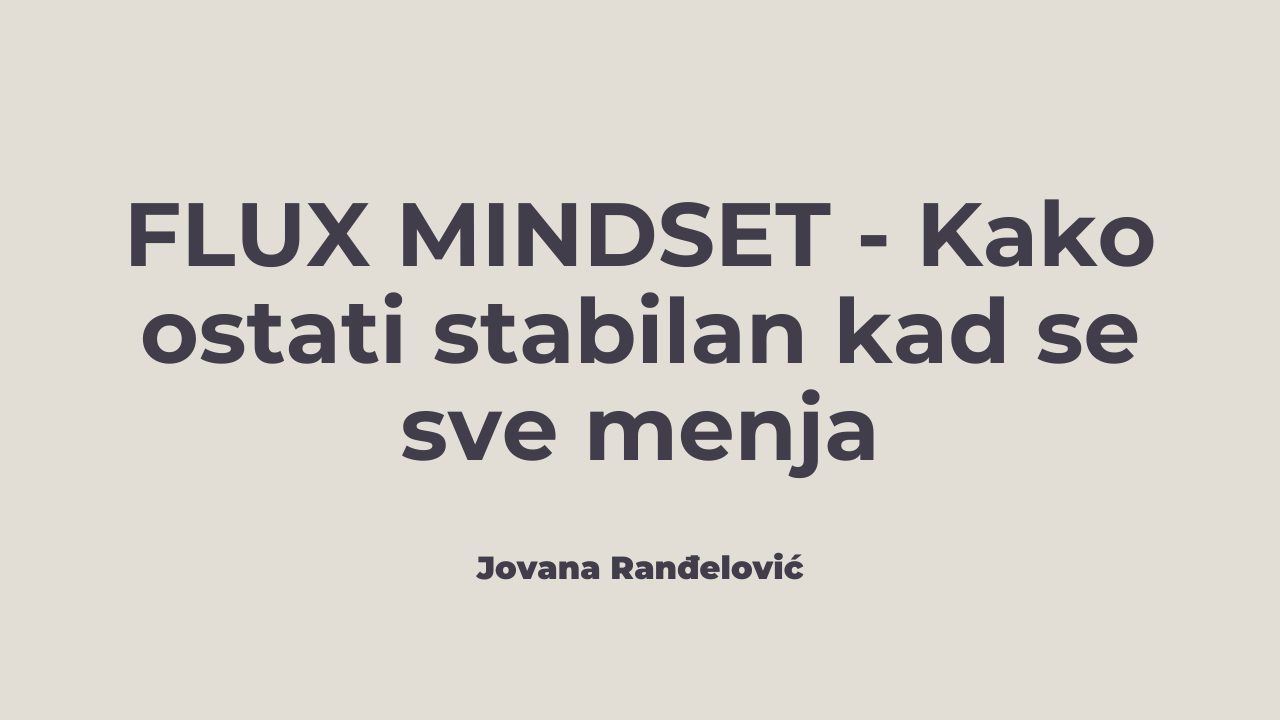 Flux mindset: kako ostati stabilan kad se sve menja