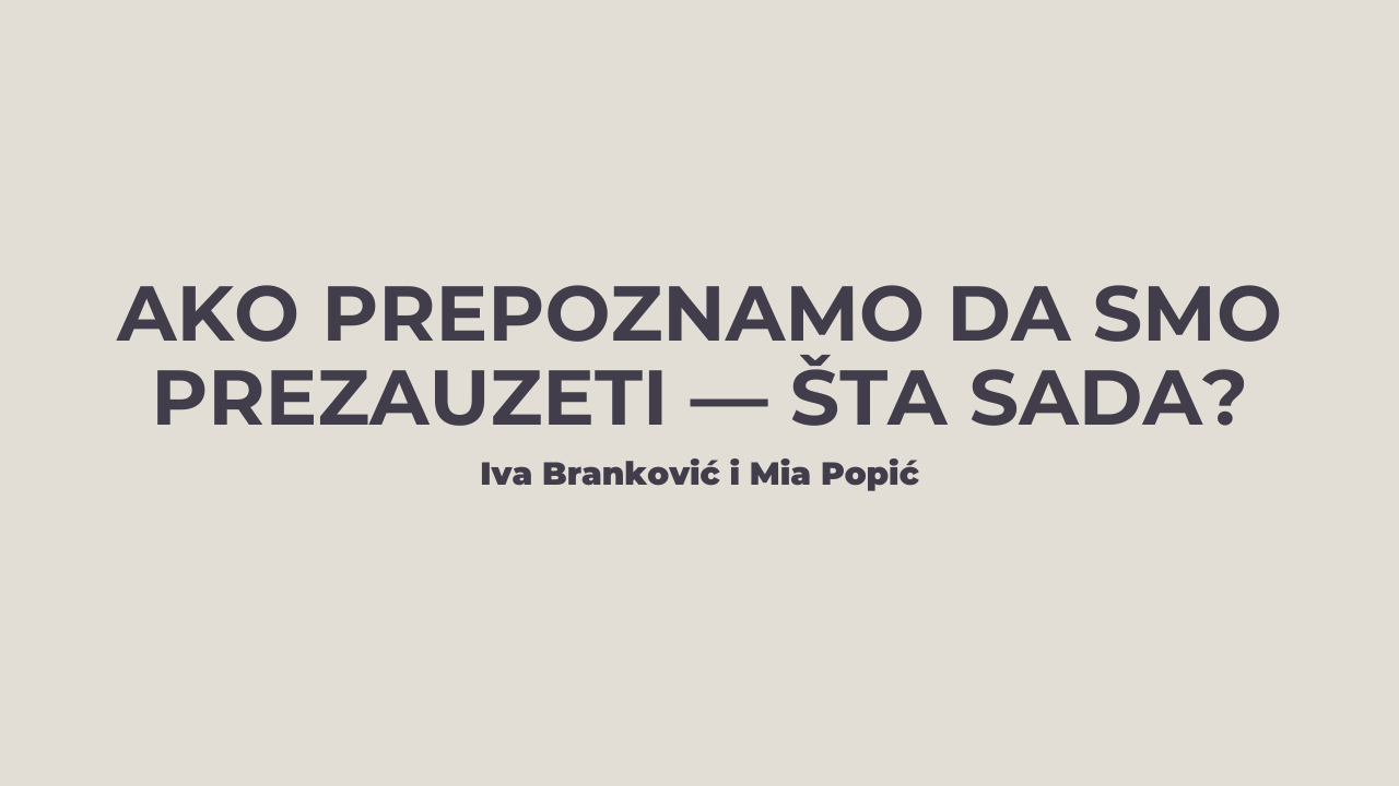 Ako prepoznamo da smo prezauzeti – Šta sada?