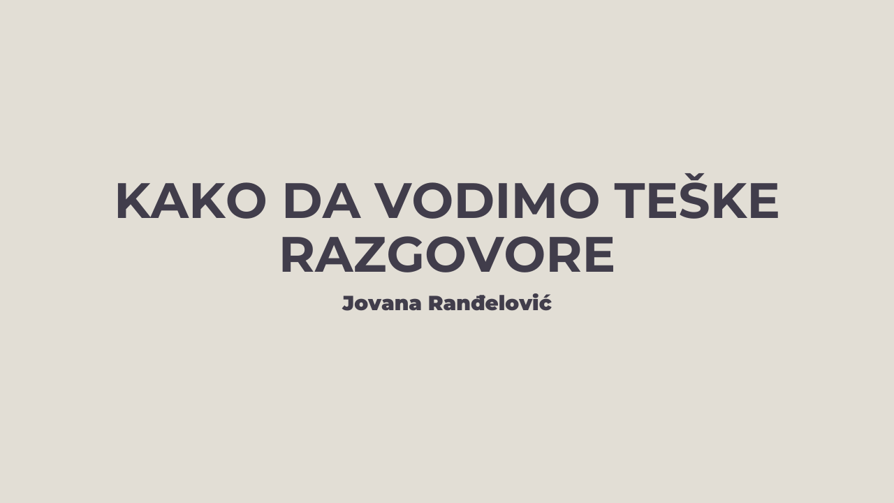 Kako da vodimo teške razgovore