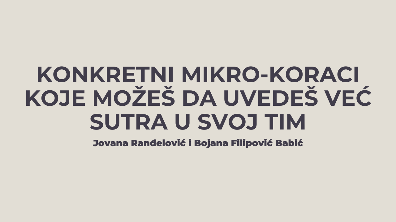 Konkretni mikro-koraci koje možeš da uvedeš već sutra u svoj tim